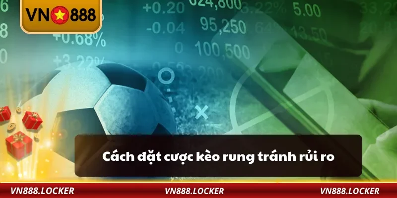 Cách đặt cược kèo rung tránh rủi ro
