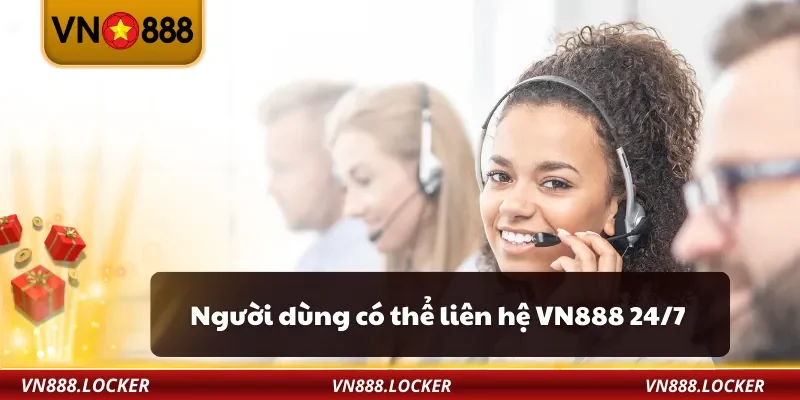 Người dùng có thể liên hệ VN888 24/7
